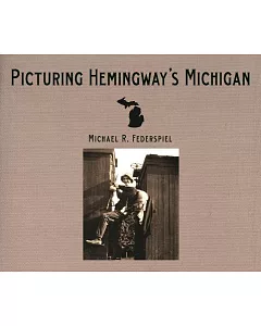 Picturing Hemingway’s Michigan