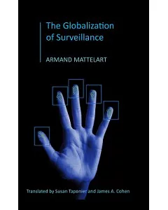 The Globalization of Surveillance: The Origin of the Securitarian Order