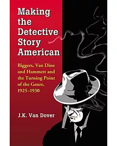 Making the Detective Story American: Biggers, van Dine and Hammett and the Turning Point of the Genre, 1925-1930