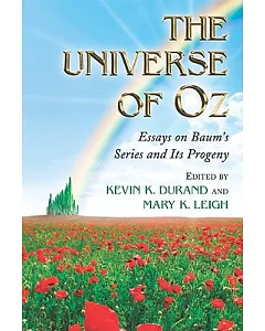 The Universe of Oz: Essays on Baum’s Series and Its Progeny