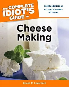 The Complete Idiot’s Guide to Cheese Making