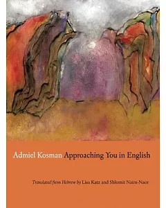 Approaching You in English: Selected Poems of Admiel Kosman