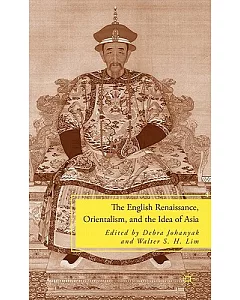 The English Renaissance, Orientalism, and the Idea of Asia