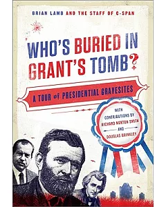 Who’s Buried in Grant’s Tomb?: A Tour of Presidential Gravesites