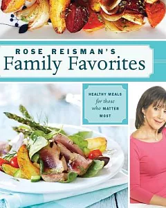 Rose reisman’s Family Favorites: Healthy Meals for Those Who Matter Most
