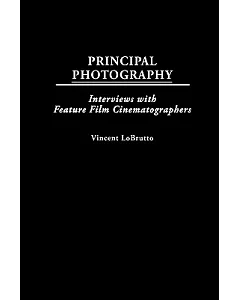 Principal Photography: Interviews With Feature Film Cinematographers