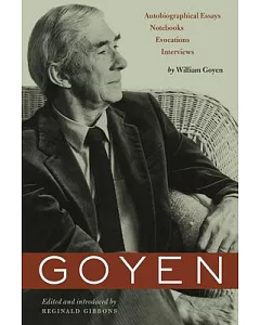 goyen: Autobiographical Essays, Notebooks, Evocations, Interviews