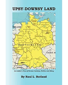 Upsy-Downsy Land: An Insider’s View of German Customs, Politics and Idiocy