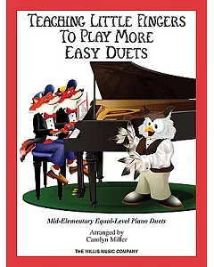 Teaching Little Fingers to Play More Easy Duets: Mid-Elementary Equal-Level Piano Duets
