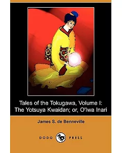 Tales of the Tokugawa: The Yotsuya Kwaidan, Or, O’iwa Inari