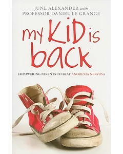 My Kid Is Back: Empowering Parents to Beat Anorexia Nervosa
