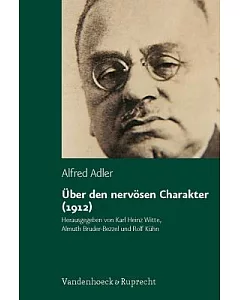Uber Den Nervosen Charakter 1912: Grundzuge Einer Vergleichenden Individualpsychologie Und Psychotherapie. Unter Mitarbeit Von M