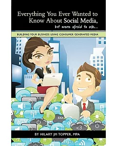 Everything You Ever Wanted to Know About Social Media, but Were Afraid to Ask: Building Your Business Using Consumer Generated M