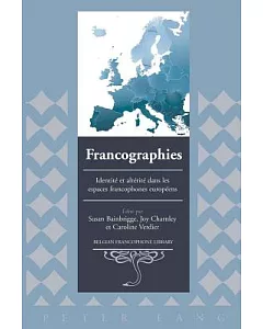 Francographies: Identite Et Alterite Dans Les Espaces Francophones Europeens