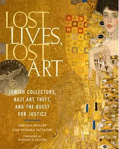 Lost Lives, Lost Art: Jewish Collectors, Nazi Art Theft, and the Quest for Justice