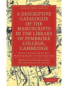A Descriptive Catalogue of the Manuscripts in the Library of Pembroke College, Cambridge: With a Hand List of the Printed Books