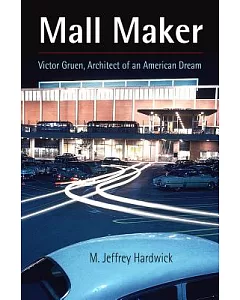 Mall Maker: Victor Gruen, Architect of an American Dream