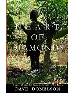 Heart of Diamonds: A Novel of Scandal, Love, and Death in the Congo