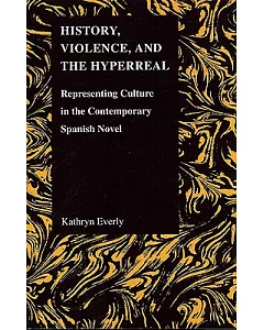 History, Violence, and the Hyperreal: Representing Culture in the Contemporary Spanish Novel