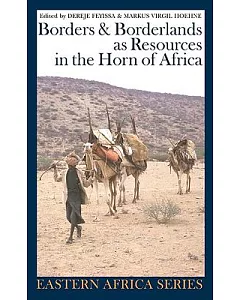Borders & Borderlands As Resources in the Horn of Africa