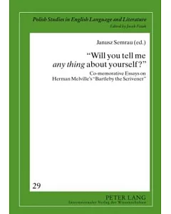 Will You Tell Me Any Thing About Yourself?: Co-memorative Essays on Herman Melville’s 