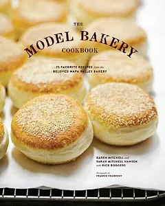 The Model Bakery Cookbook: 75 Favorite Recipes from the Beloved Napa Valley Bakery