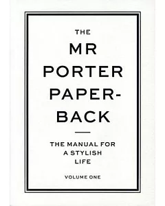 The Mr Porter Paperback: The Manual for a Stylish Life - Volume One