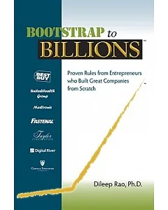 Bootstrap to Billions: Proven Rules from Entrepreneurs Who Built Great Companies from Scratch