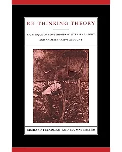 Re-Thinking Theory: A Critique of Contemporary Literary Theory and an Alternative Account