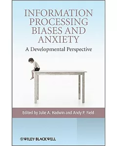 Information Processing Biases and Anxiety: A Developmental Perspective