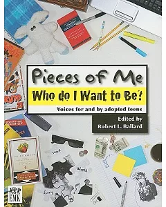 Pieces of Me: Who Do I Want to Be? Voices for and by Adopted Teens