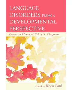 Language Disorders from a Developmental Perspective: Essays in Honor of Robin S. Chapman