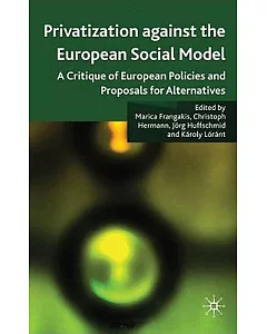 Privatisation Against the European Social Model: A Critique of European Policies and Proposals for Alternatives