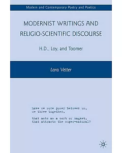 Modernist Writings and Religio-Scientific Discourse: H.D., Loy, and Toomer