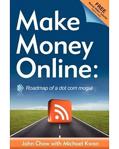 Make Money Online: Roadmap of a Dot Com Mogul