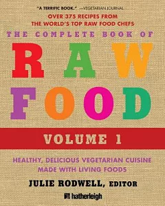 The Complete Book of Raw Food: Healthy, Delicious Vegetarian Cuisine Made With Living Foods; Includes over 400 Recipes from the