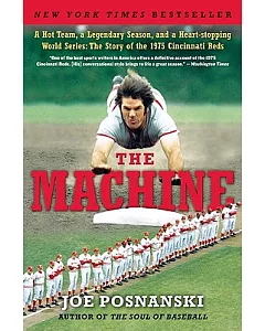 The Machine: A Hot Team, a Legendary Season, and a Heart-stopping World Series: the Story of the 1975 Cincinnati Reds