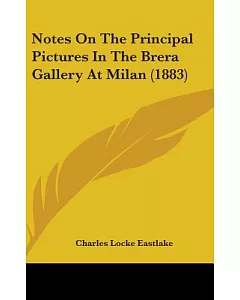 Notes on the Principal Pictures in the Brera Gallery at Milan