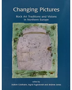 Changing Pictures: Rock Art Traditions and Visions in the Northern Europe