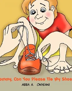 Mommy, Can You Please Tie My Shoes?