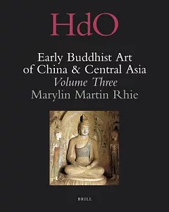Early Buddhist Art of China and Central Asia: The Western Ch’in in Kansu in the Sixteen Kingdoms Period and Inter-Relationships