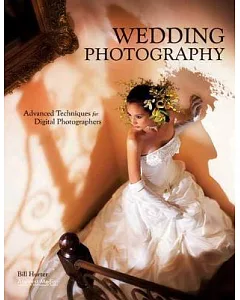 Wedding Photography: Advanced Techniques for Digital Photographers