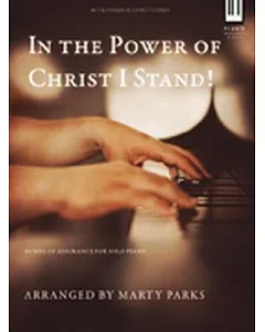 In the Power of Christ I Stand!: Hymns of Assurance for Solo Piano