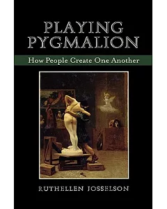 Playing Pygmalion: How People Create One Another