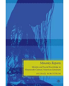 Minority Reports: Identity and Social Knowledge in Nineteenth-Century American Literature