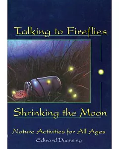 Talking to Fireflies, Shrinking the Moon: Nature Activities for All Ages
