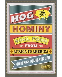 Hog & Hominy: Soul Food from Africa to America