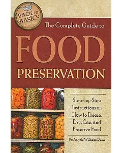 The Complete Guide to Food Preservation: Step-by-Step Instructions on How to Freeze, Dry, Can, and Preserve Food