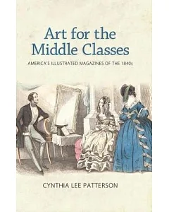 Art for the Middle Classes: America’s Illustrated Magazines of the 1840s