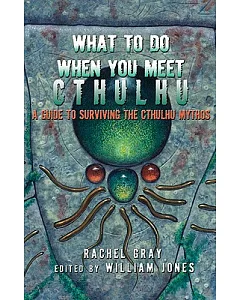 What to Do When You Meet Cthulhu: A Guide to Surviving the Cthulhu Mythos